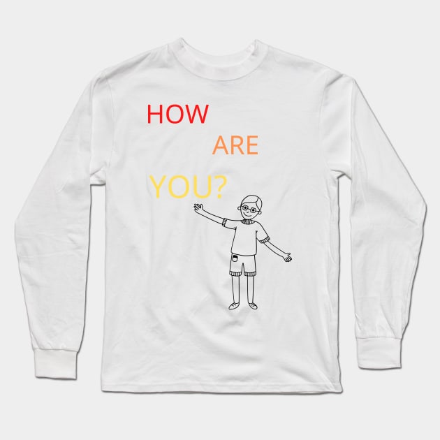 How are you? Long Sleeve T-Shirt by the-dangerous